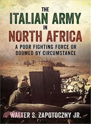 The Italian Army in North Africa ― A Poor Fighting Force or Doomed by Circumstance