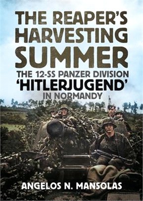 The Reaper's Harvesting Summer: The 12-Ss.Panzer Division 'hitlerjugend' in Normandy: June-September 1944