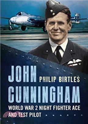 John Cunningham：Second World War Night Fighter Ace and Test Pilot