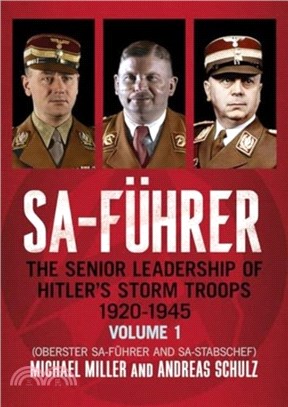 SA-Fuhrer：The Senior Leadership of Hitler's Storm Troops, 1920??945, Volume 1