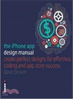 The iPhone App Design Manual: Create Perfect Designs for Effortless Coding and App Store Success