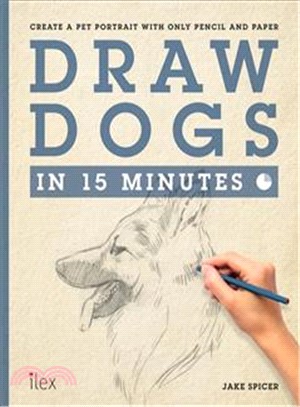 Draw Dogs in 15 Minutes: Create a Pet Portrait With Only Pencil and Paper (Draw in 15 Minutes)
