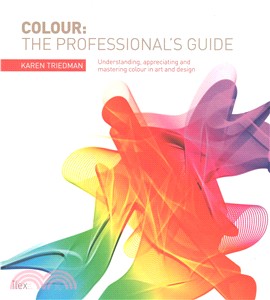 The Ultimate Guide to Colour: Understanding, Appreciating & Mastering Colour in Art & Design