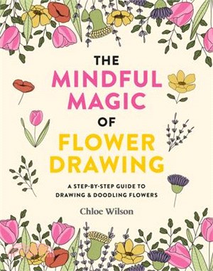 The Mindful Magic of Flower Drawing: A Mindful, Step-By-Step Guide to Drawing & Doodling Flowers