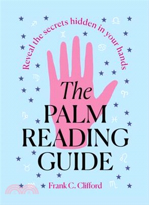 The Palm Reading Guide: Reveal the Secretes Hidden in Your Hands