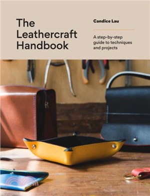 The Leathercraft Handbook：20 Unique Projects for Complete Beginners