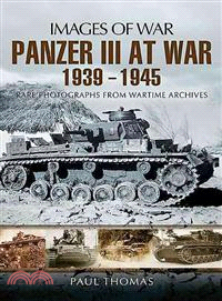 The Panzer III at War 1939-1945 ─ Rare Photographs from Wartime Archives