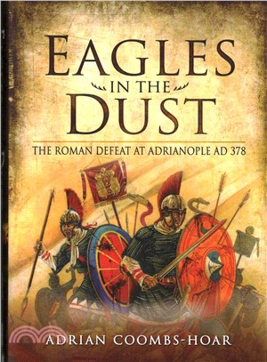 Eagles in the Dust ─ The Roman Defeat at Adrianopolis AD 378