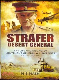 Strafer' - the Desert General ― The Life and Killing of Lieutenant General Whe Gott CB Cbe Dso*mc
