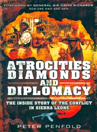 Atrocities, Diamonds and Diplomacy ─ The Inside Story of the Conflict in Sierra Leone