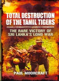 Total Destruction of the Tamil Tigers ─ The Rare Victory of Sri Lanka Long War