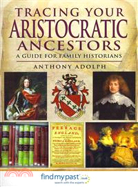 Tracing Your Aristocratic Ancestors ─ A Guide for Family Historians