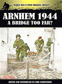 Arnhem 1944 ─ A Bridge Too Far?