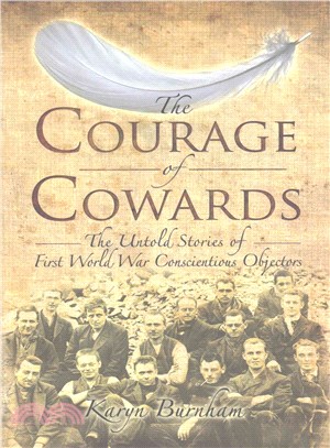 The Courage of Cowards ─ The Untold Stories of First World War Conscientious Objectors