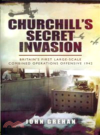 Churchill's Secret Invasion ─ Britain's First Large-Scale Combined Operations Offensive 1942