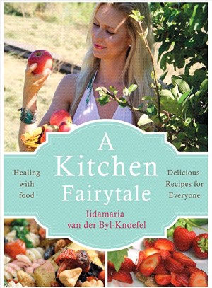 A Kitchen Fairytale ― Healing With Food--Delicious Recipes for Everyone