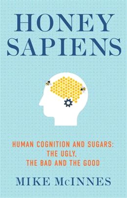 Honey Sapiens: Human Cognition and Sugars - The Ugly, the Bad and the Good