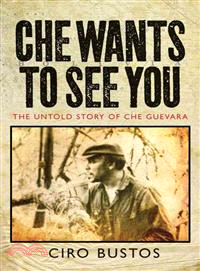 Che Wants to See You ─ The Untold Story of Che Guevara