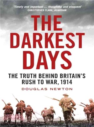 The Darkest Days ─ The Truth Behind Britain's Rush to War, 1914