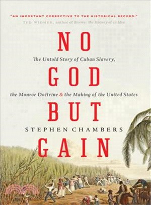 No God but Gain ─ The Untold Story of Cuban Slavery, the Monroe Doctrine, and the Making of the United States