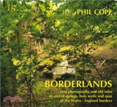 Borderlands: New Photographs and Old Tales of Sacred Springs, Holy Wells and Spas of the Wales / England Borders