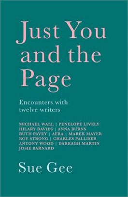 Just You and the Page: Encounters with Twelve Writers