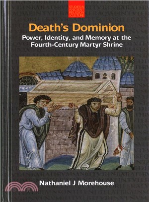 Death's Dominion ─ Power, Identity, and Memory at the Fourth-Century Martyr Shrine