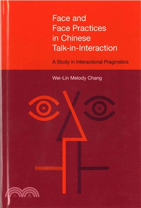 Face and Face Practices in Chinese Talk-in-Interaction ─ A Study in Interactional Pragmatics