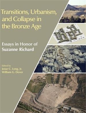 Transitions, Urbanism, and Collapse in the Bronze Age: Essays in Honor of Suzanne Richard