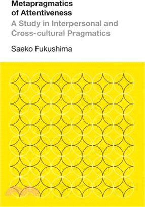 Metapragmatics of Attentiveness ― A Study in Interpersonal and Cross-cultural Pragmatics