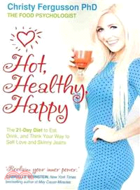 Hot, Healthy, Happy ― The 21-day Diet to Eat, Drink and Think Your Way to Self-love and Skinny Jeans