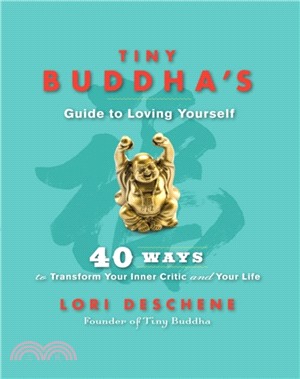 Tiny Buddha's Guide to Loving Yourself：40 Ways to Transform Your Inner Critic and Your Life