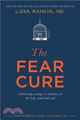 The Fear Cure：Cultivating Courage as Medicine for the Body, Mind, and Soul