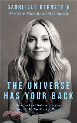 The Universe Has Your Back：How to Feel Safe and Trust Your Life No Matter What
