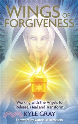 Wings of Forgiveness：Working with the Angels to Release, Heal and Transform