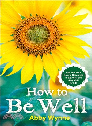 How to be well :use your own natural resources to get well and stay well for life /