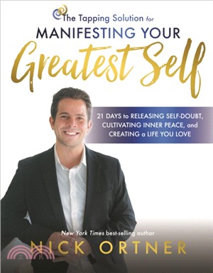 The Tapping Solution for Manifesting Your Greatest Self：21 Days to Releasing Self-Doubt, Cultivating Inner Peace, and Creating a Life You Love