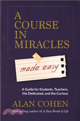A Course in Miracles Made Easy：Mastering the Journey from Fear to Love