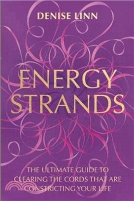 Energy Strands：The Ultimate Guide to Clearing the Cords That Are Constricting Your Life