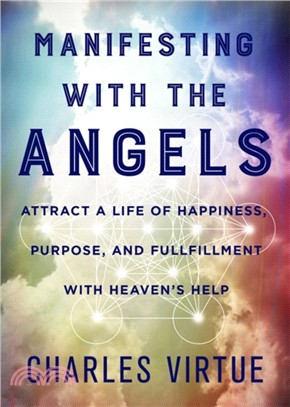 Manifesting with the Angels：Attract a Life of Happiness, Purpose, and Fulfillment with Heaven's Help