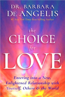 The Choice for Love：Entering into a New, Enlightened Relationship with Yourself, Others & the World