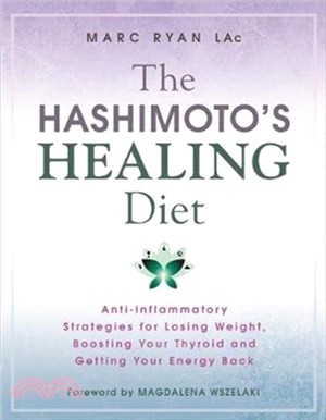 The Hashimoto's Healing Diet：Anti-inflammatory Strategies for Losing Weight, Boosting Your Thyroid and Getting Your Energy Back