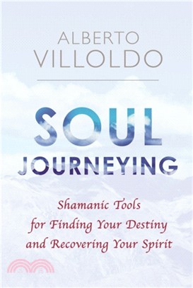 Soul Journeying：Shamanic Tools for Finding Your Destiny and Recovering Your Spirit