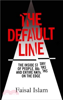 The Default Line：The Inside Story of People, Banks and Entire Nations on the Edge