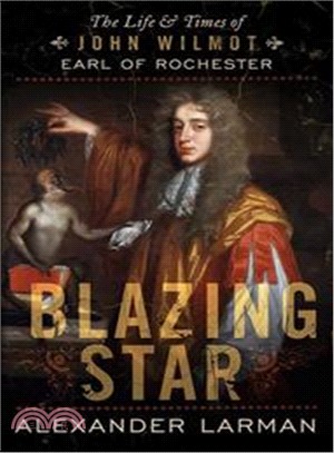 Blazing Star ― The Life and Times of John Wilmot, Earl of Rochester