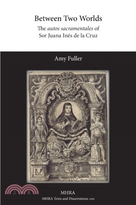 Between Two Worlds：The autos sacramentales of Sor Juana Ines de la Cruz
