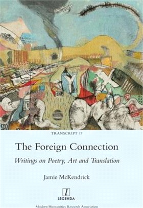 The Foreign Connection: Writings on Poetry, Art and Translation