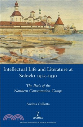 Intellectual Life and Literature at Solovki 1923-1930：The Paris of the Northern Concentration Camps