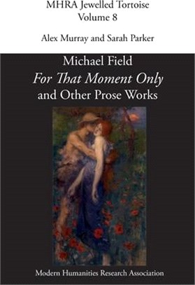 'For That Moment Only' and Other Prose Works, by Michael Field,