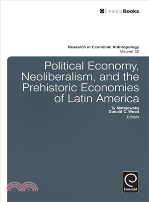 Political Economy, Neoliberalism, and the Prehistoric Economies of Latin America